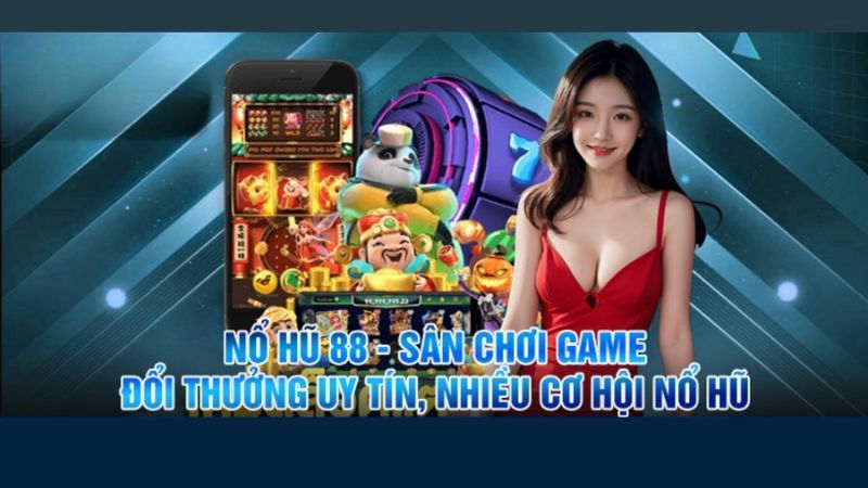 Nổ hũ 88 - Game phát tài phát lộc không nên bỏ qua 2025