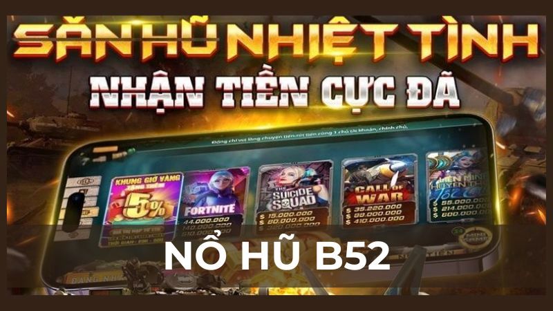 Nổ hũ B52 - Siêu phẩm game nohu kiếm tiền thật cực hấp dẫn