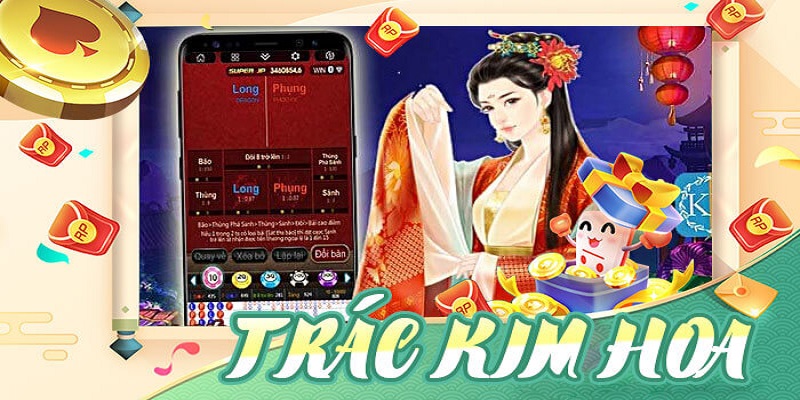 Trác kim hoa - Tựa game bài đặc sắc không thể bỏ lỡ